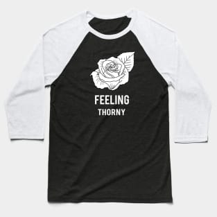 Rose - Feeling thorny Baseball T-Shirt